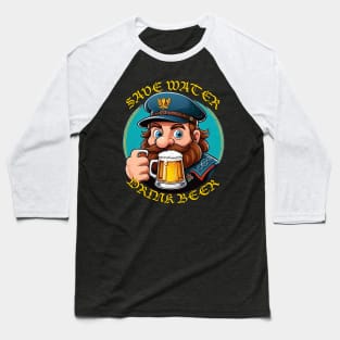 Save Water Drink Beer Baseball T-Shirt